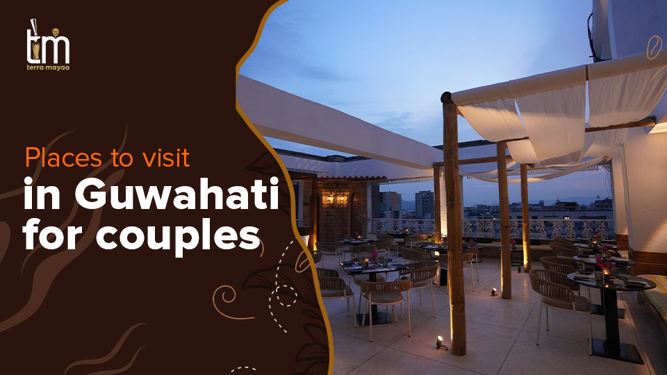 Places to visit in Guwahati for Couples - Terra Mayaa